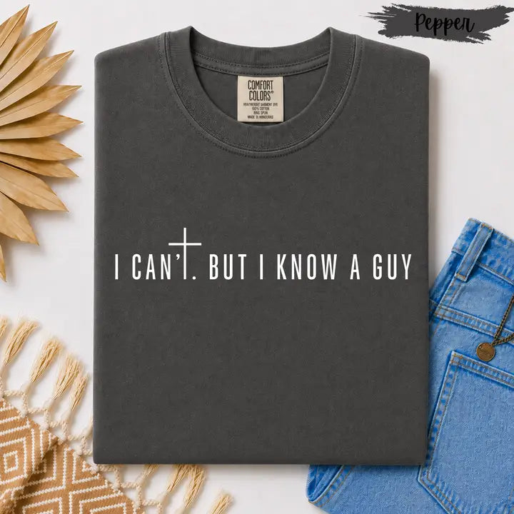 I Can’T, But I Know A Guy | Comfort Colors Tee