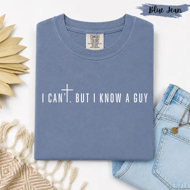I Can’T, But I Know A Guy | Comfort Colors Tee