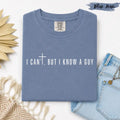 I Can’T, But I Know A Guy | Comfort Colors Tee